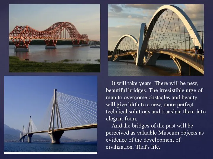 It will take years. There will be new, beautiful bridges. The