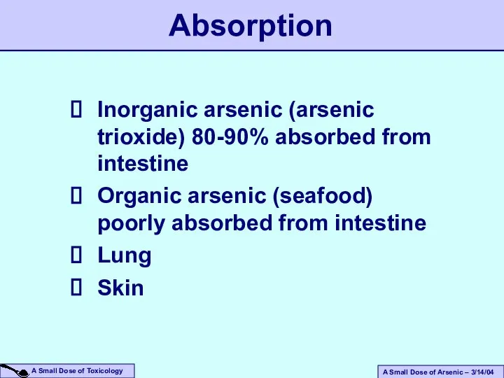 Inorganic arsenic (arsenic trioxide) 80-90% absorbed from intestine Organic arsenic (seafood)