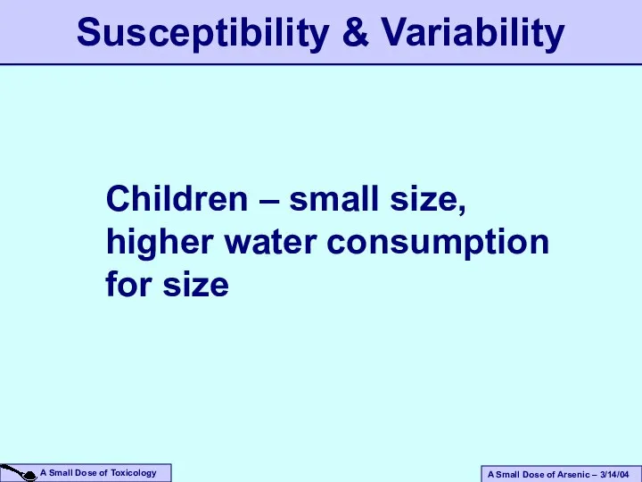 Children – small size, higher water consumption for size Susceptibility & Variability