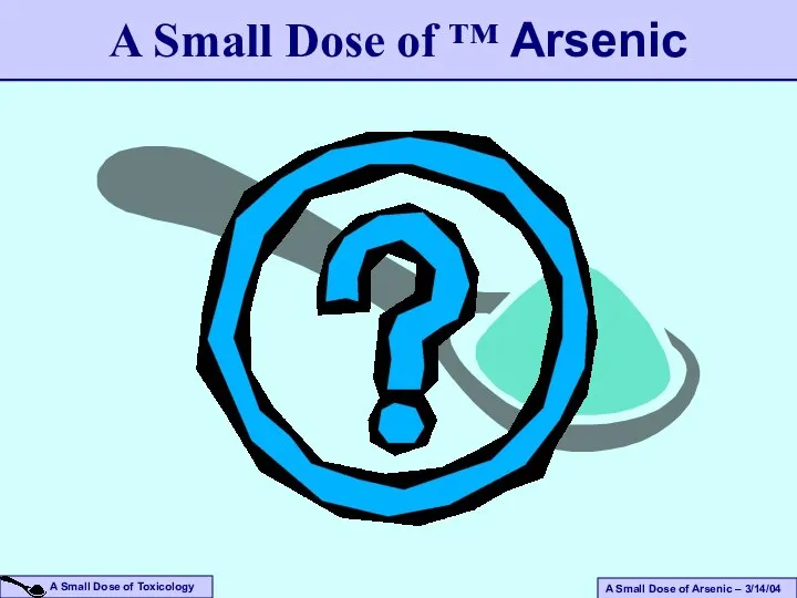 A Small Dose of ™ Arsenic