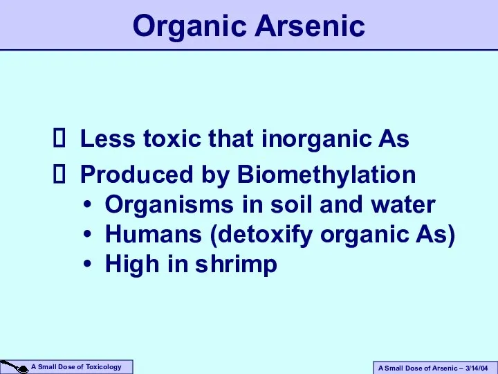 Organic Arsenic Less toxic that inorganic As Produced by Biomethylation Organisms