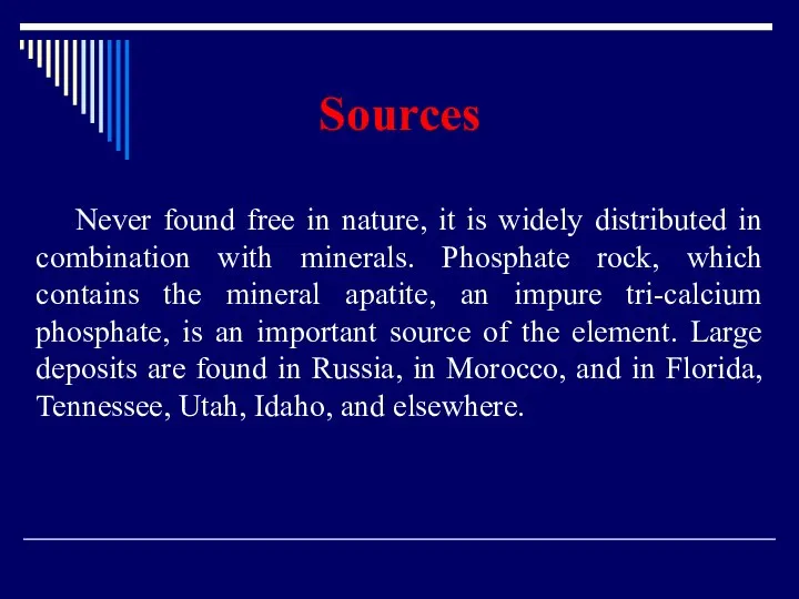 Sources Never found free in nature, it is widely distributed in