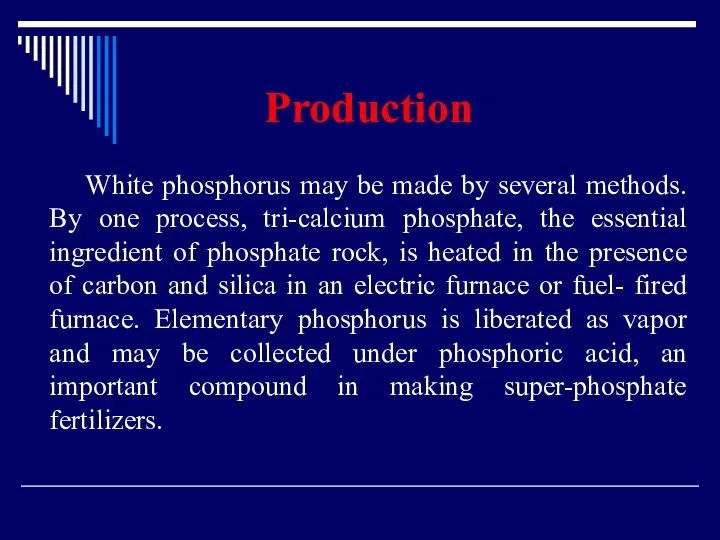 Production White phosphorus may be made by several methods. By one