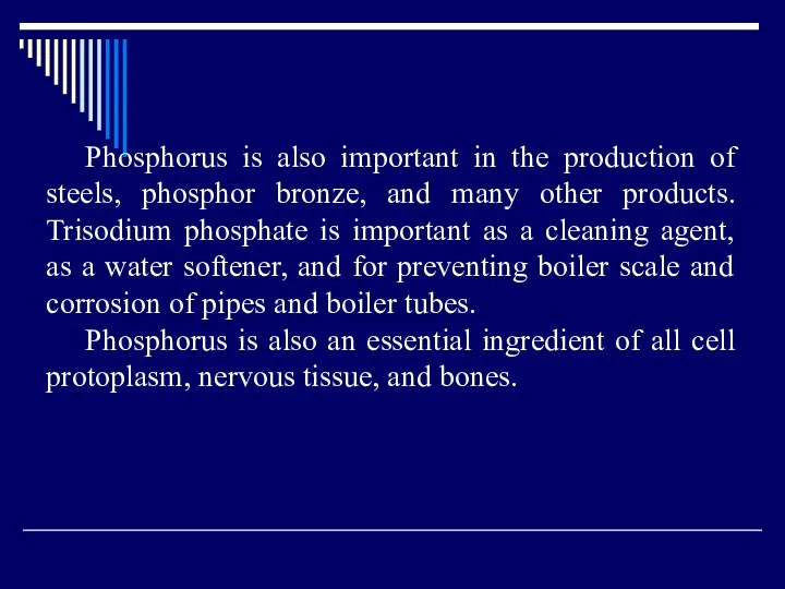 Phosphorus is also important in the production of steels, phosphor bronze,