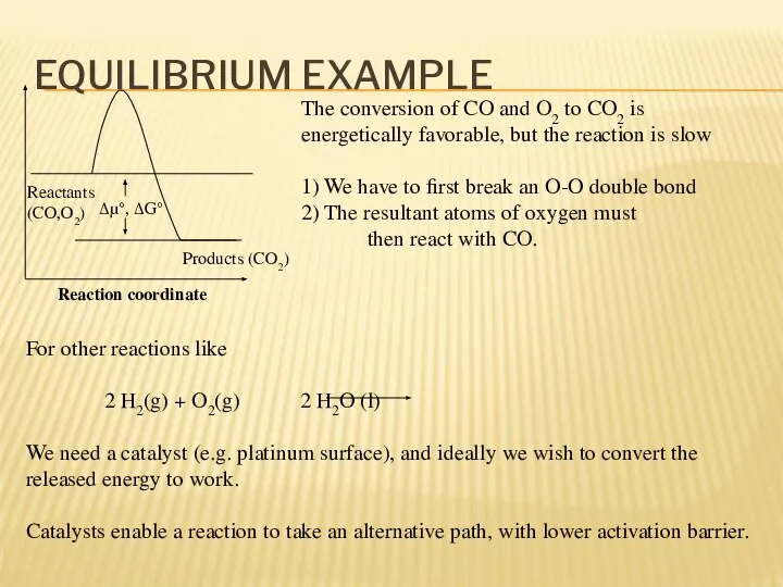 EQUILIBRIUM EXAMPLE Reactants (CO,O2) Products (CO2) Δμ°, ΔG° The conversion of