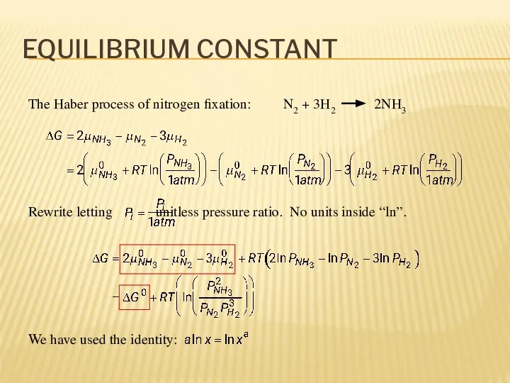 EQUILIBRIUM CONSTANT The Haber process of nitrogen fixation: N2 + 3H2