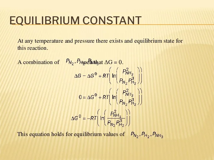EQUILIBRIUM CONSTANT At any temperature and pressure there exists and equilibrium