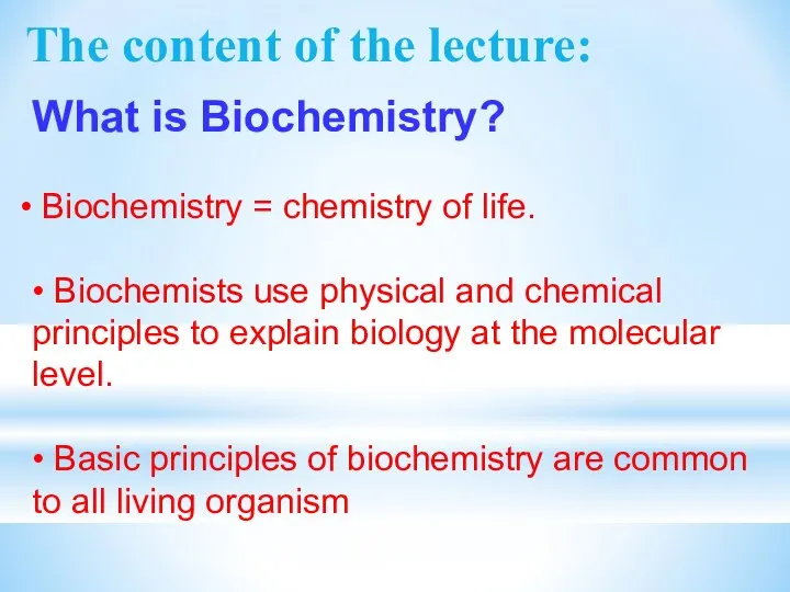 The content of the lecture: What is Biochemistry? Biochemistry = chemistry