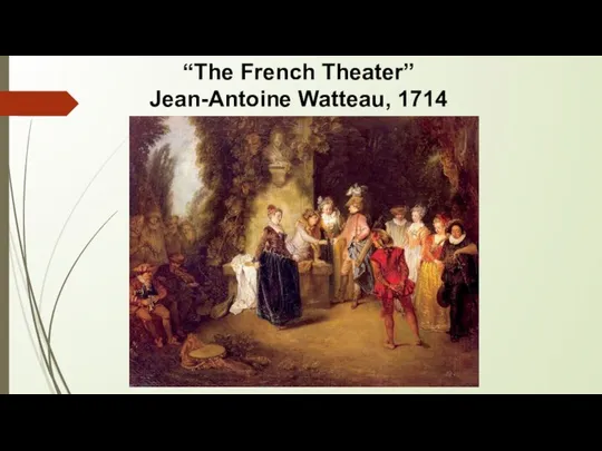 “The French Theater” Jean-Antoine Watteau, 1714
