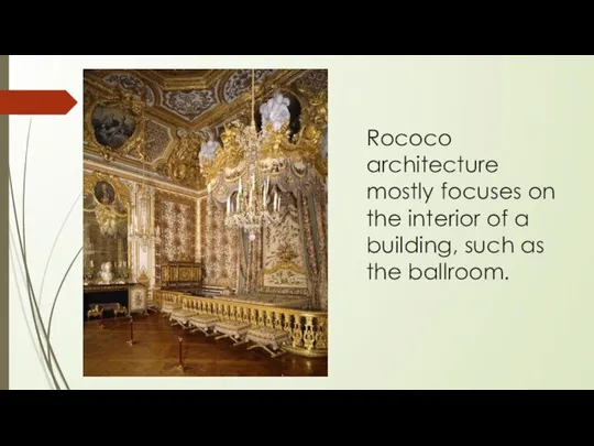 Rococo architecture mostly focuses on the interior of a building, such as the ballroom.