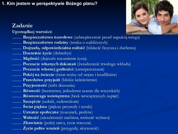 Zadanie Uporządkuj wartości: .......... Bezpieczeństwo narodowe (zabezpieczenie przed napaścią wroga) ..........