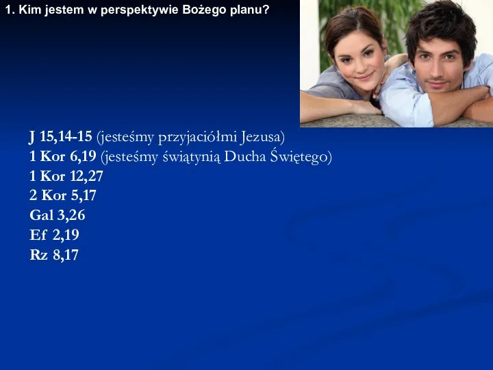 1. Kim jestem w perspektywie Bożego planu? J 15,14-15 (jesteśmy przyjaciółmi