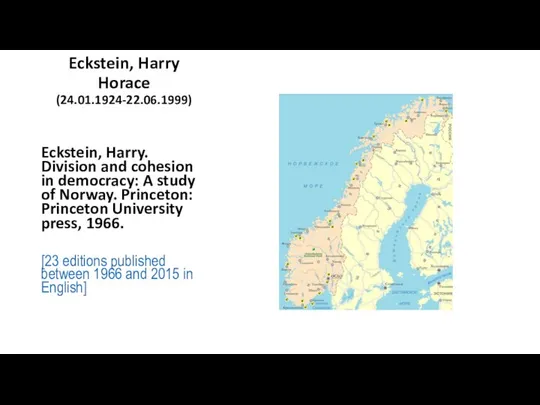 Eckstein, Harry Horace (24.01.1924-22.06.1999) Eckstein, Harry. Division and cohesion in democracy: