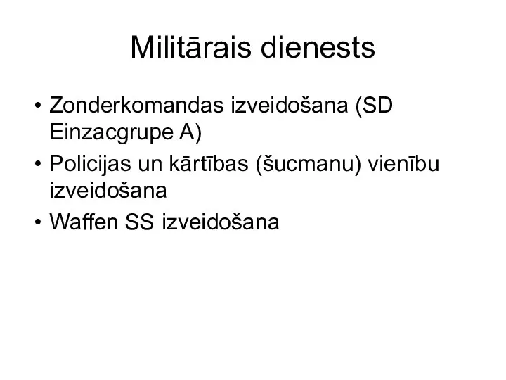 Militārais dienests Zonderkomandas izveidošana (SD Einzacgrupe A) Policijas un kārtības (šucmanu) vienību izveidošana Waffen SS izveidošana