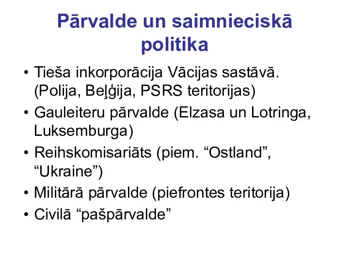 Pārvalde un saimnieciskā politika Tieša inkorporācija Vācijas sastāvā. (Polija, Beļģija, PSRS