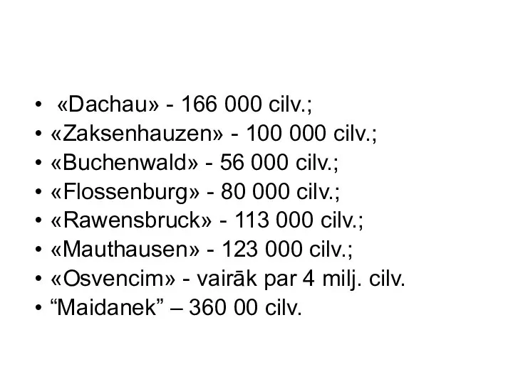 «Dachau» - 166 000 cilv.; «Zaksenhauzen» - 100 000 cilv.; «Buchenwald»