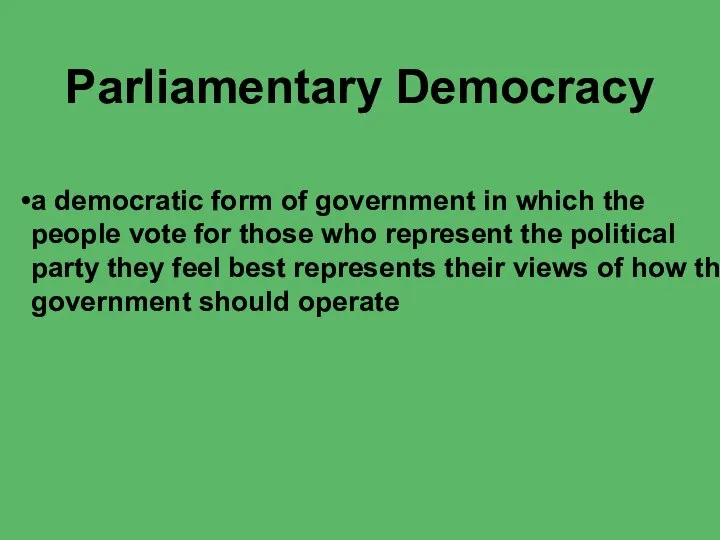 Parliamentary Democracy a democratic form of government in which the people