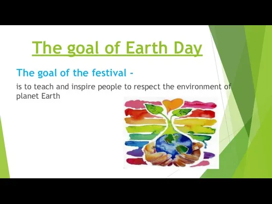 The goal of Earth Day Тhe goal of the festival -