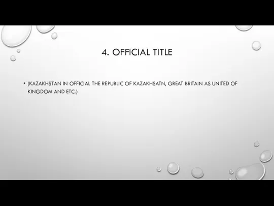 4. OFFICIAL TITLE (KAZAKHSTAN IN OFFICIAL THE REPUBLIC OF KAZAKHSATN, GREAT