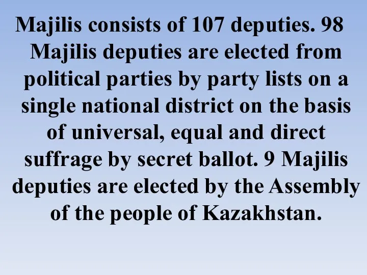 Majilis consists of 107 deputies. 98 Majilis deputies are elected from