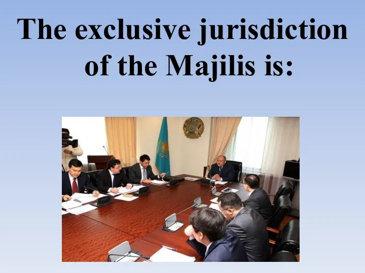 The exclusive jurisdiction of the Majilis is: