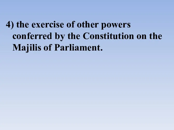 4) the exercise of other powers conferred by the Constitution on the Majilis of Parliament.