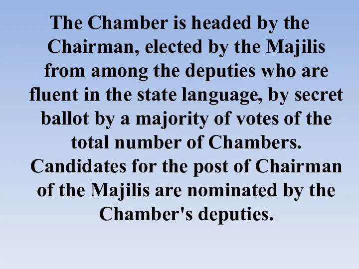 The Chamber is headed by the Chairman, elected by the Majilis