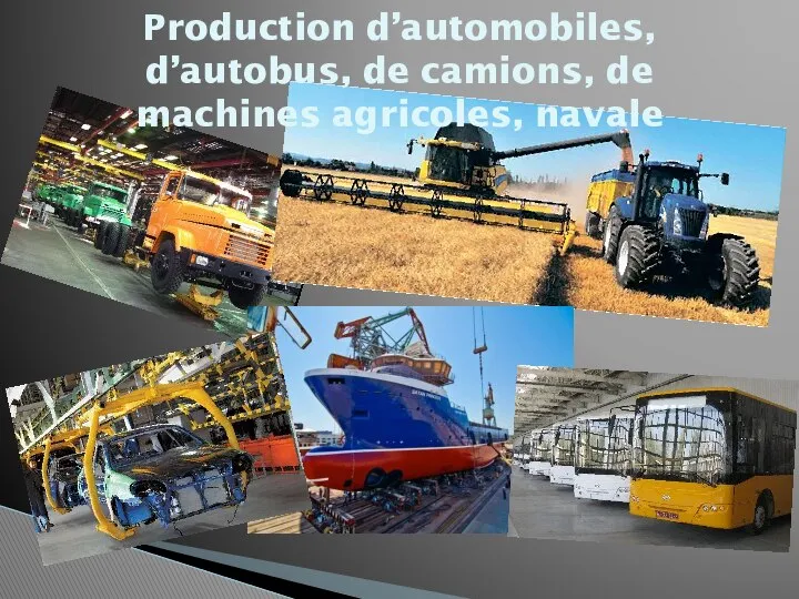 Production d’automobiles, d’autobus, de camions, de machines agricoles, navale