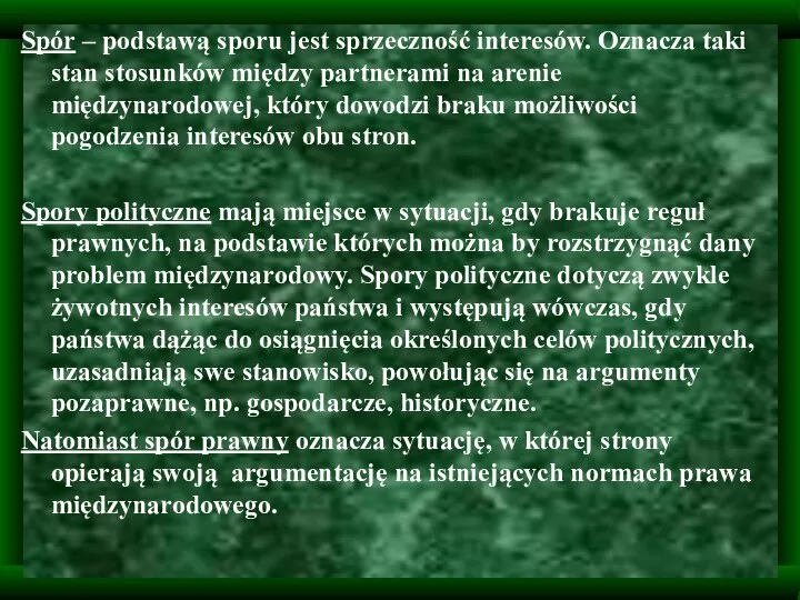 Spór – podstawą sporu jest sprzeczność interesów. Oznacza taki stan stosunków