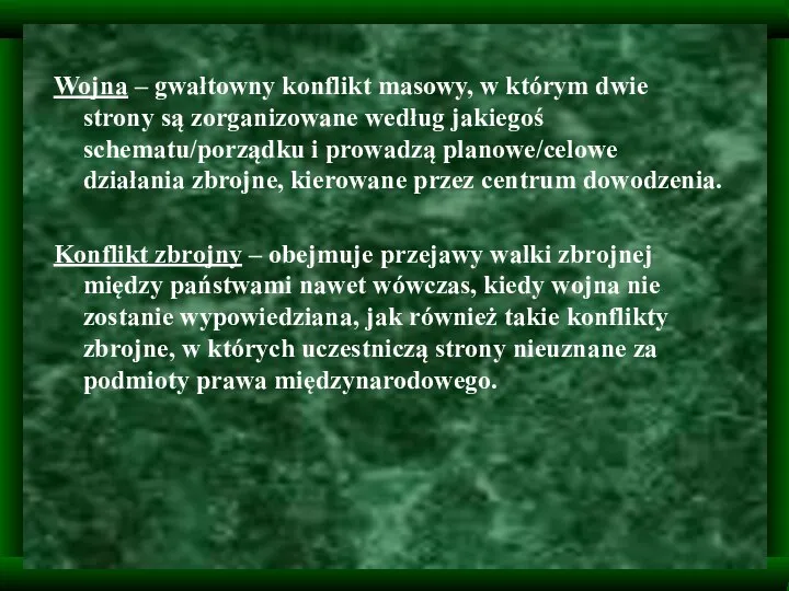 Wojna – gwałtowny konflikt masowy, w którym dwie strony są zorganizowane