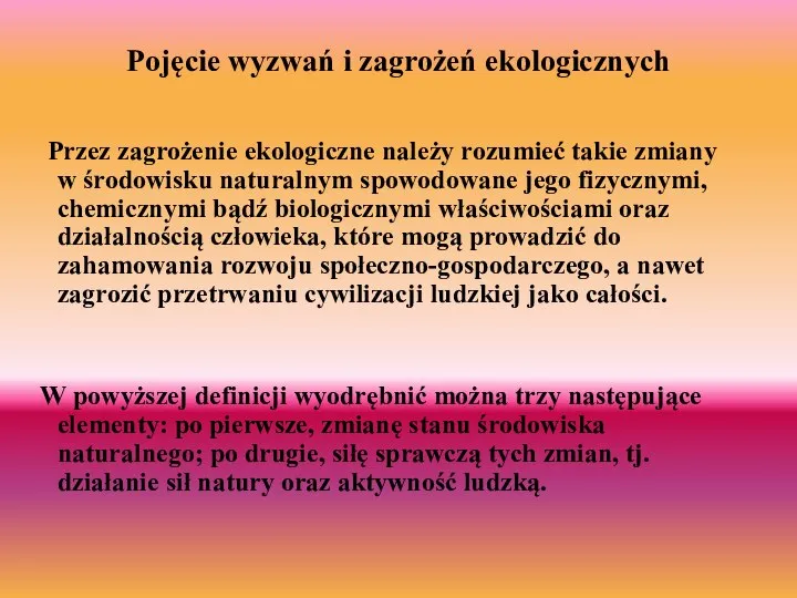 Pojęcie wyzwań i zagrożeń ekologicznych Przez zagrożenie ekologiczne należy rozumieć takie