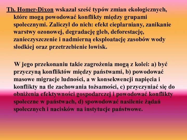 Th. Homer-Dixon wskazał sześć typów zmian ekologicznych, które mogą powodować konflikty