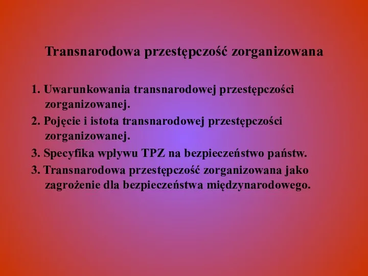 Transnarodowa przestępczość zorganizowana 1. Uwarunkowania transnarodowej przestępczości zorganizowanej. 2. Pojęcie i