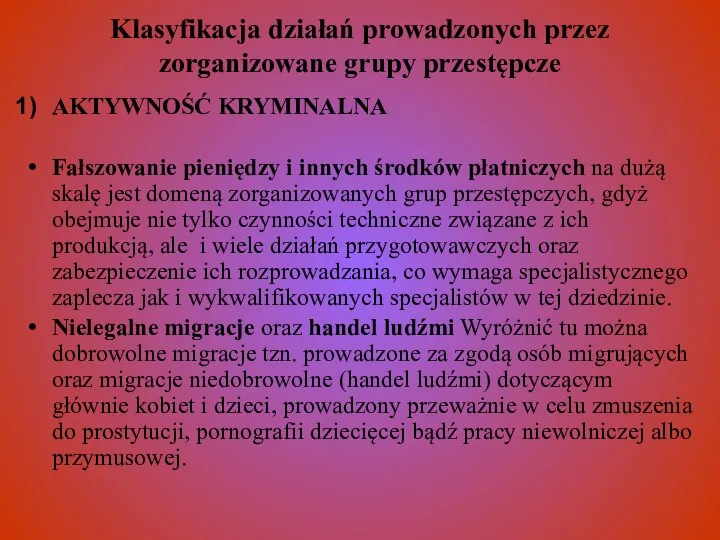 Klasyfikacja działań prowadzonych przez zorganizowane grupy przestępcze AKTYWNOŚĆ KRYMINALNA Fałszowanie pieniędzy