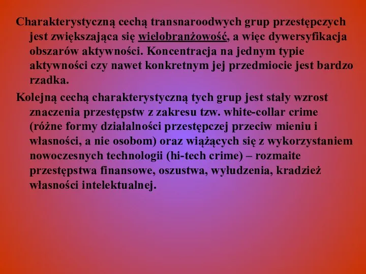 Charakterystyczną cechą transnaroodwych grup przestępczych jest zwiększająca się wielobranżowość, a więc