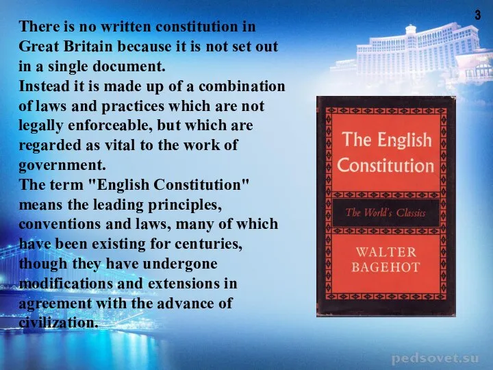 There is no written constitution in Great Britain because it is