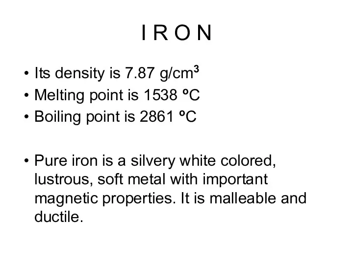 I R O N Its density is 7.87 g/cm3 Melting point