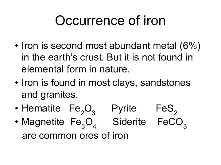 Occurrence of iron Iron is second most abundant metal (6%) in