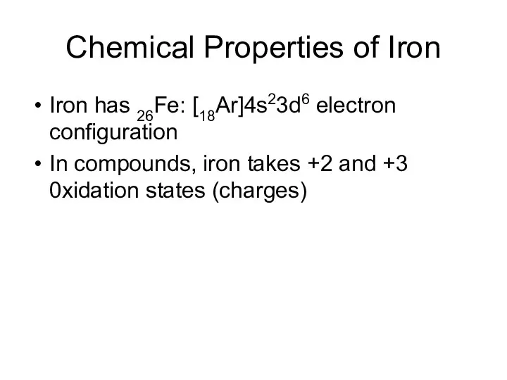 Chemical Properties of Iron Iron has 26Fe: [18Ar]4s23d6 electron configuration In