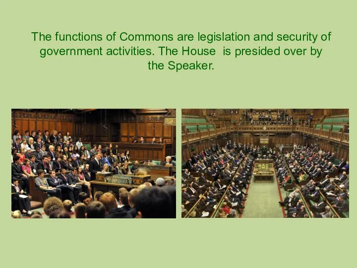 The functions of Commons are legislation and security of government activities.