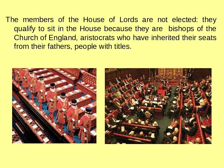 The members of the House of Lords are not elected: they