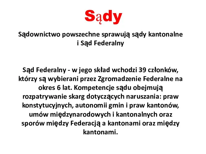 Sądy Sądownictwo powszechne sprawują sądy kantonalne i Sąd Federalny Sąd Federalny