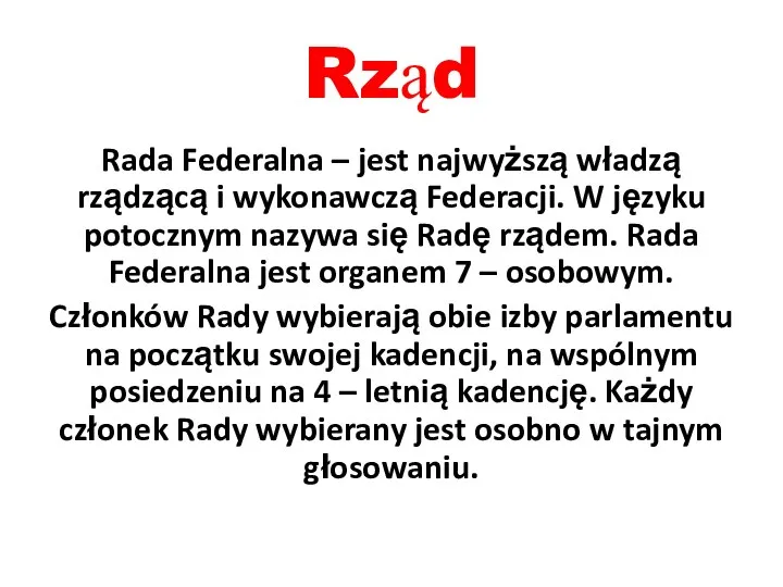 Rząd Rada Federalna – jest najwyższą władzą rządzącą i wykonawczą Federacji.