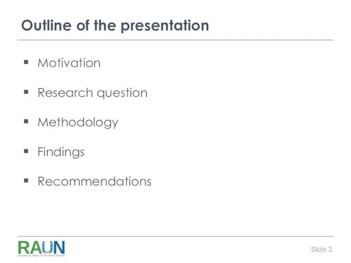 Outline of the presentation Motivation Research question Methodology Findings Recommendations Slide