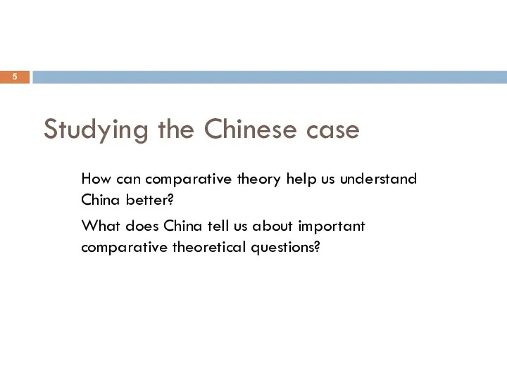 Studying the Chinese case How can comparative theory help us understand