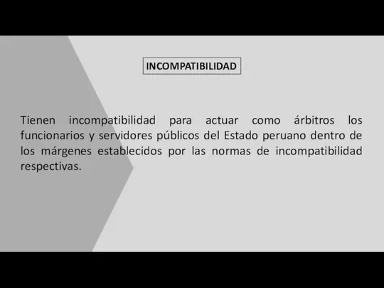 INCOMPATIBILIDAD Tienen incompatibilidad para actuar como árbitros los funcionarios y servidores