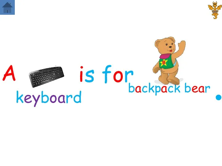 backpack bear A is for . keyboard
