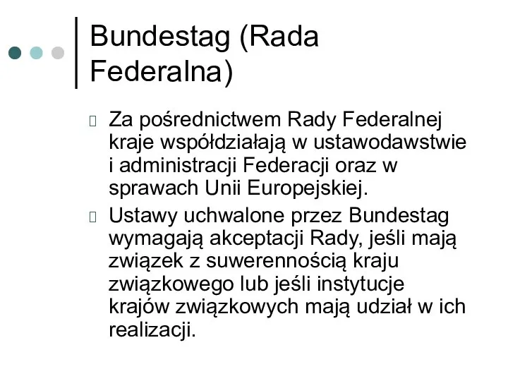 Bundestag (Rada Federalna) Za pośrednictwem Rady Federalnej kraje współdziałają w ustawodawstwie