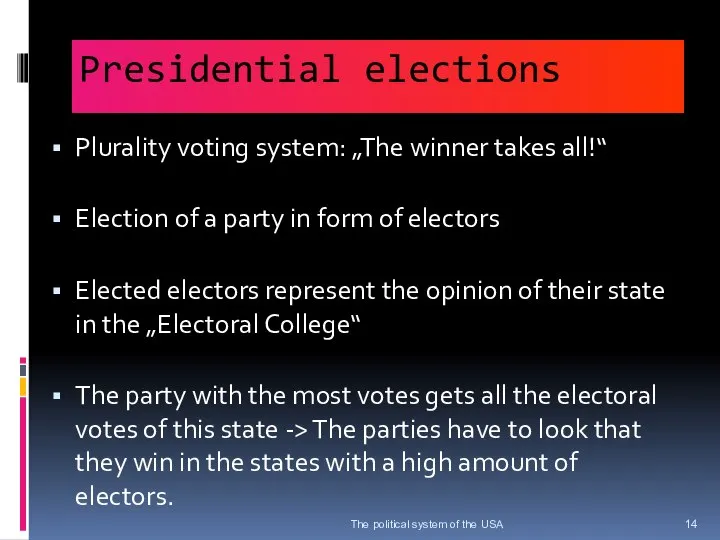 Presidential elections Plurality voting system: „The winner takes all!“ Election of