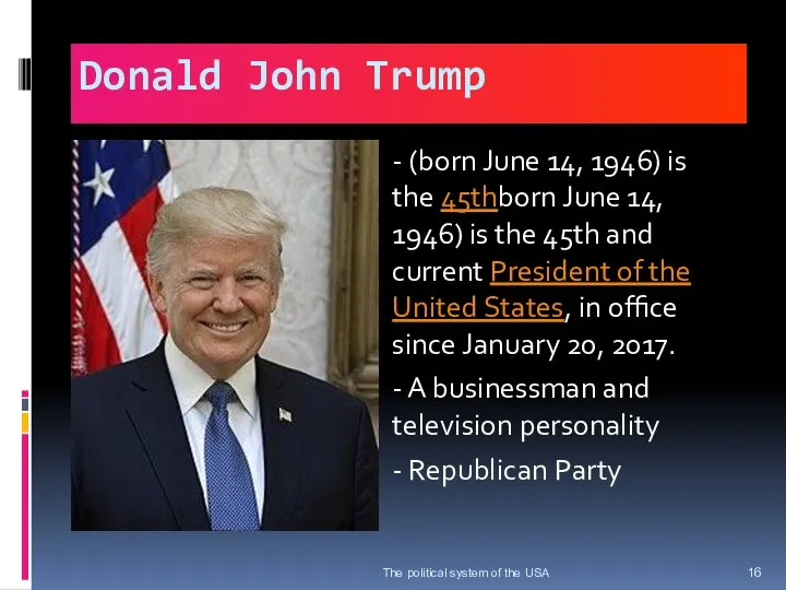 Donald John Trump - (born June 14, 1946) is the 45thborn